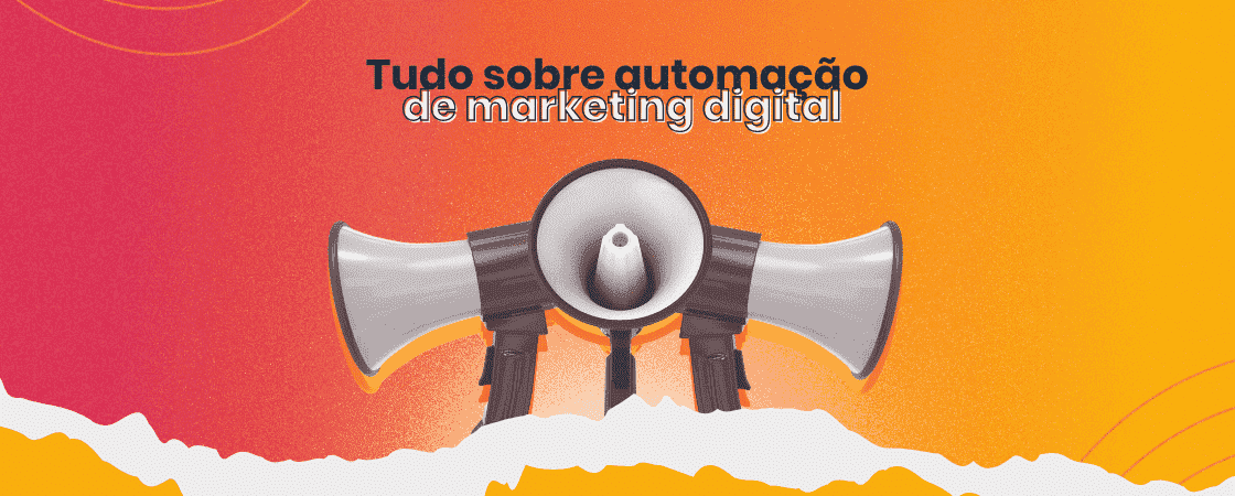 imagem: arte com alguns megafones em laranja, amarelo e vermelho com os dizeres: Tudo sobre automação de Marketing